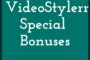 VideoStylerr Special Bonuses here