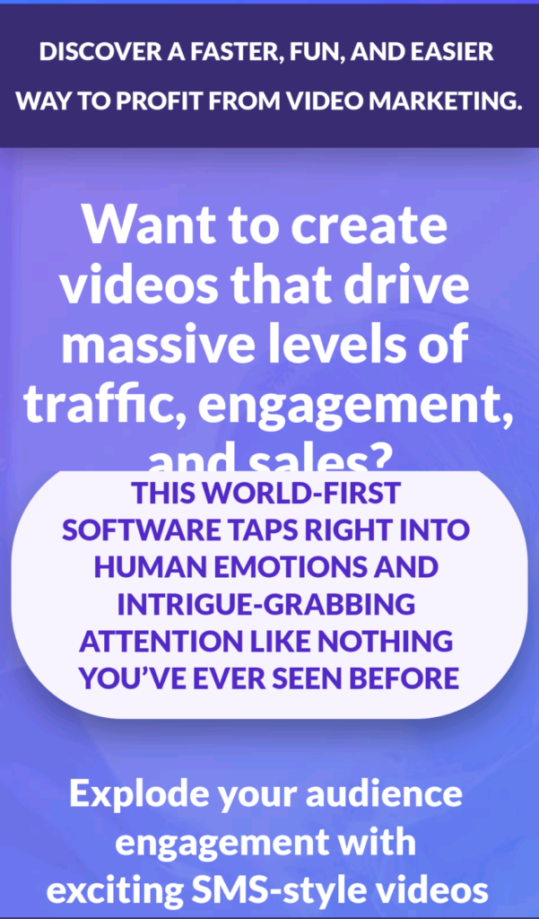 TxtVideo 2.0 : Want to create videos that drive massive levels of traffic, engagement, and sales? 

THIS WORLD-FIRST SOFTWARE TAPS RIGHT INTO HUMAN EMOTIONS AND INTRIGUE-GRABBING ATTENTION LIKE NOTHING YOU’VE EVER SEEN BEFORE

Want to create videos that drive massive levels of traffic, engagement, and sales?
TxtVideo's breakthrough technology solves the biggest problem with creating videos today
GET INSTANT ACCESS TO TXTVIDEO 2.0



Explode your audience engagement with exciting SMS-style videos that are so intriguing people can’t look away