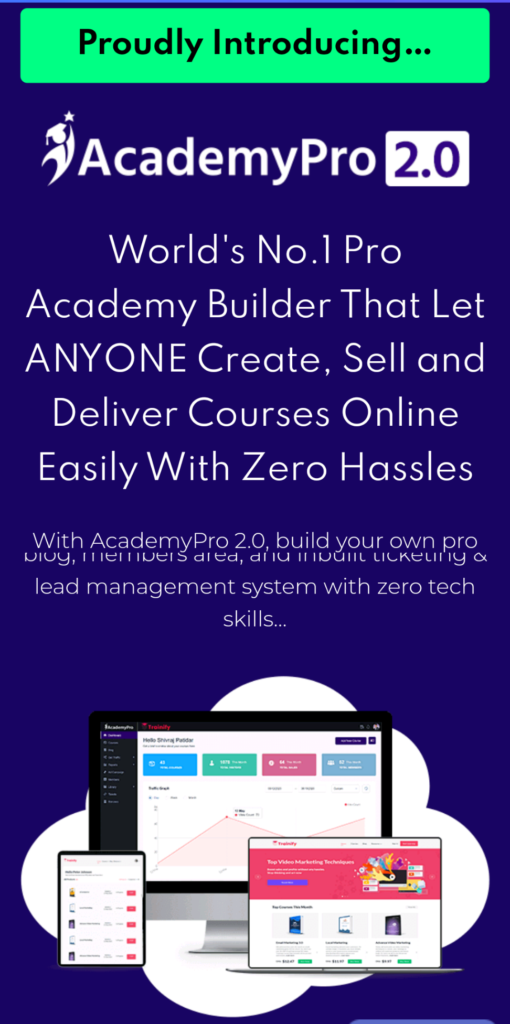 AcademyPro2.0" - It's an All-In-One Pro Build your Pro Academy with in-built Cart, Marketplace, Courses, Members Area, Lead Management & Help Desk and it builds your own pro academy with - 

Beautiful E-Learning Site, 
Marketplace with DFY Courses, 
Sales Pages, 
Blog, 
Members Area, and 
Inbuilt Ticketing & 
Lead Management System 
Helpdesk

without any prior expertise or tech-knowledge

It's completely cloud-based and you don't need to download or install anything...simply create your account & get started.
