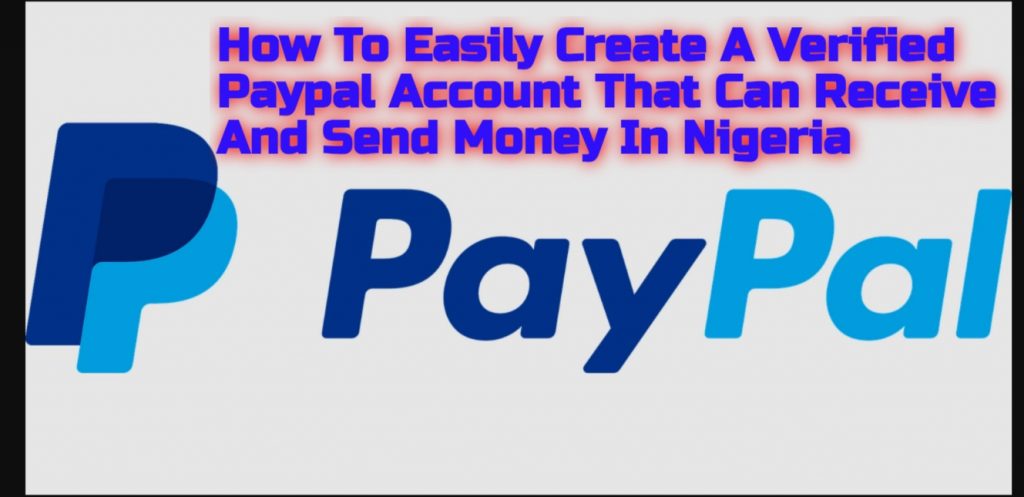 How To Easily Create A Verified Paypal Account That Can Receive And Send Money In Nigeria . How To Easily Create A Verified Paypal Account That Can Receive And Send Money In Nigeria