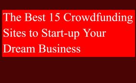 The Best 15 Crowdfunding Sites to Start up Your Dream Business The Best 15 Crowdfunding Sites to Start-up Your Dream Business
