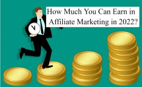How Much You Can Earn in Affiliate Marketing in 2022 How Much Can You Earn in Affiliate Marketing in 2022?