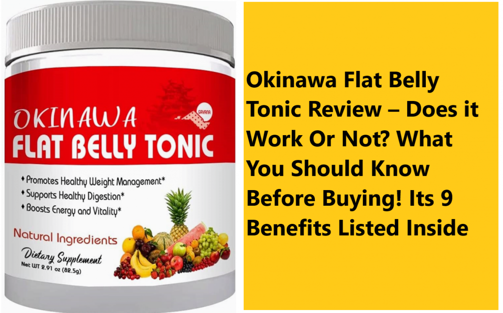 Okinawa Flat Belly Tonic Review .. Does it Work Or Not What You Should Know Before Buying Its 9 Benefits Listed Inside Okinawa Flat Belly Tonic Review – Does it Work Or Not? What You Should Know Before Buying! Its 9 Benefits Listed Inside