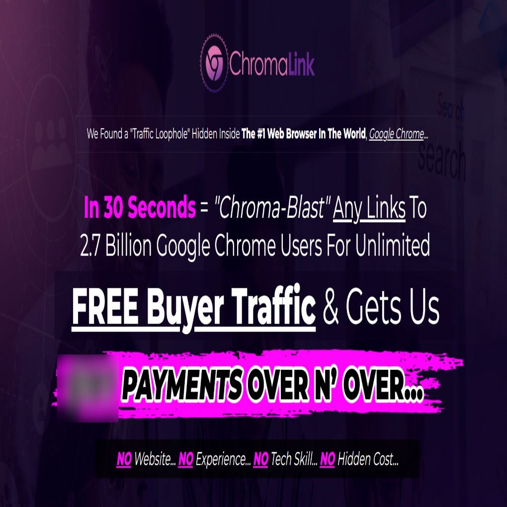 ChromaLink Live ChromaLink Review: Legally Infiltrated Google Chrome Loophole That Flood Any Link With FREE Buyer Traffic (Without Even Creating A Website…)