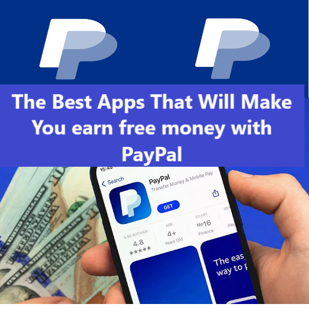 The Best Apps That Will Make You earn free money with PayPal The Best Apps That Will Make You earn free money with PayPal