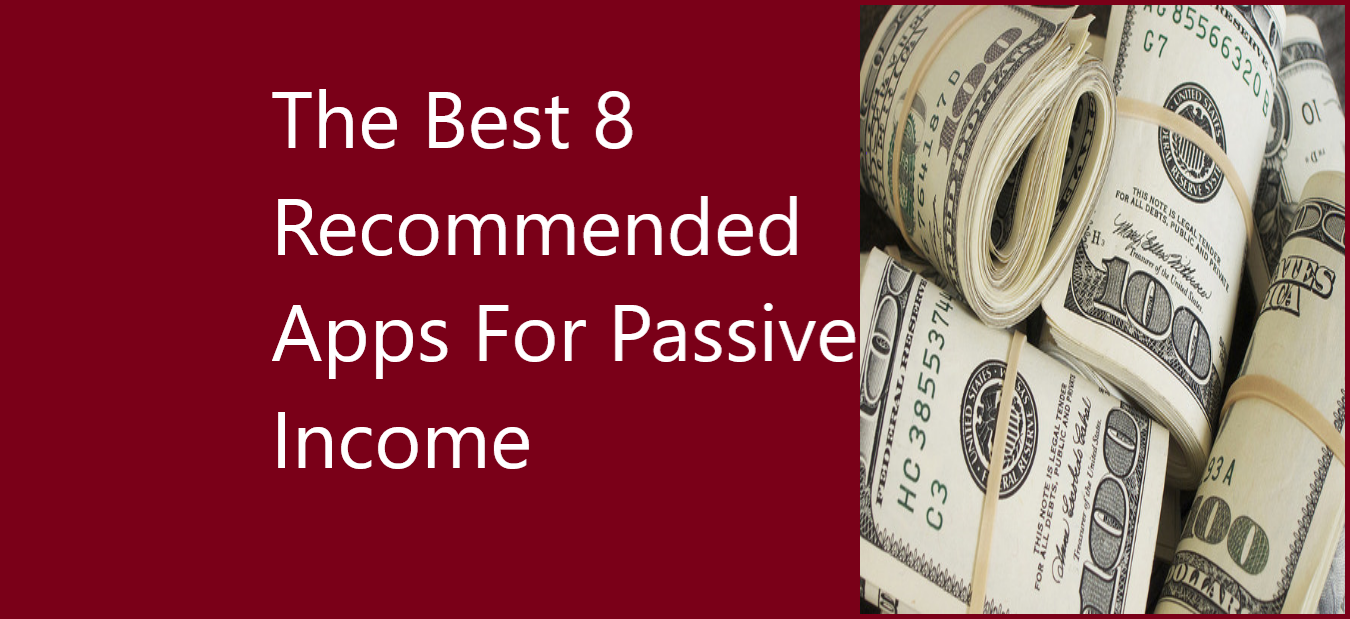The Best 8 Recommended Apps For Passive Income The Best 8 Recommended Apps For Passive Income in 2022.