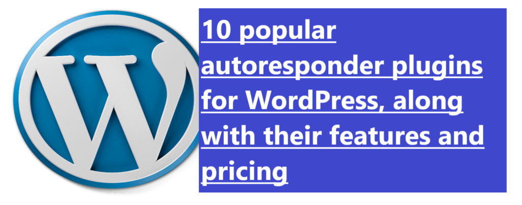 10 popular autoresponder plugins for WordPress along with their features and pricing 10 popular autoresponder plugins for WordPress, along with their features and pricing