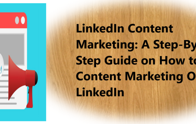 LinkedIn Content Marketing. A Step By Step Guide on How to Do Content Marketing On LinkedIn LinkedIn Content Marketing: A Step-By-Step Guide on How to Do Content Marketing On LinkedIn