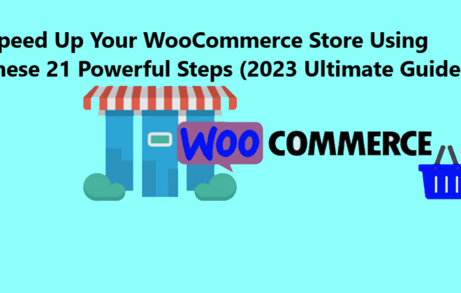 Speed Up Your WooCommerce Store Using these 21 Powerful Steps 2023 Ultimate Guide Speed Up Your WooCommerce Store Using these 21 Powerful Steps (2023 Ultimate Guide)
