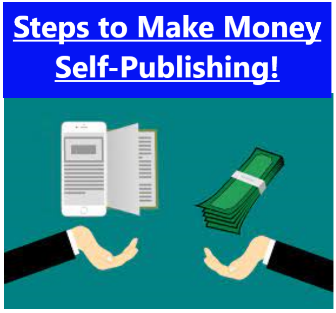 Steps to Make Money Self Publishing Self-Publishing Potentials: Steps to Make Money Self-Publishing!
