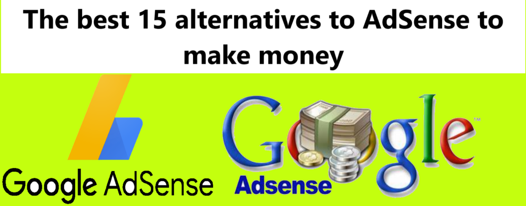 The best 15 alternatives to AdSense to make money The best 15 alternatives to AdSense to make money