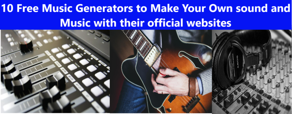 10 Free Music Generators to Make Your Own sound and Music with their official websites 10 Free Music Generators to Make Your Own sound and Music with their official websites.