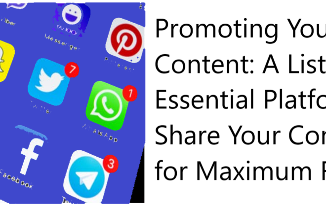 Promoting Your Content A List of 30 Essential Platforms to Share Your Content for Maximum Reach Promoting Your Content: A List of 30 Essential Platforms to Share Your Content for Maximum Reach