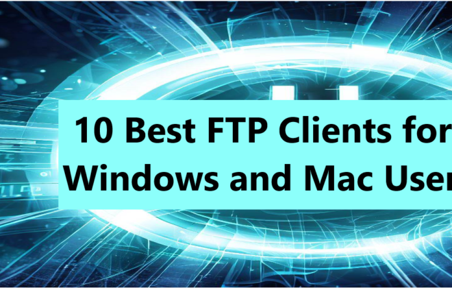 ‍10 Best FTP Clients for Windows and Mac Users in Get Your WordPress Site Running Smoothly with the ‍10 Best FTP Clients for Windows and Mac Users in 2023