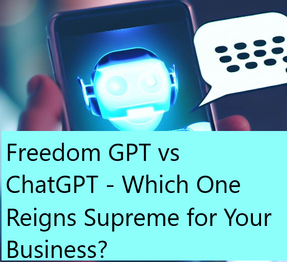 Freedom GPT vs ChatGPT Which One Reigns Supreme for Your Business The Ultimate Showdown: Freedom GPT vs ChatGPT - Which One Reigns Supreme for Your Business?