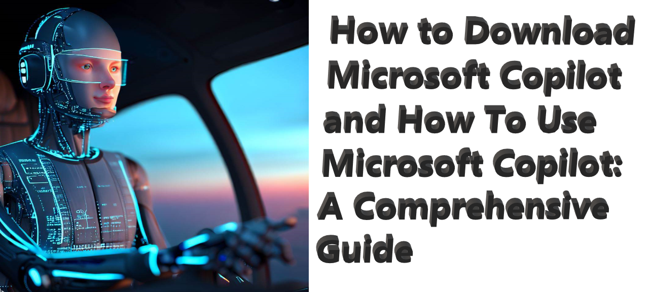 How to Download Microsoft Copilot and How To Use Microsoft Copilot A Comprehensive Guide How to Download Microsoft Copilot and How To Use Microsoft Copilot: A Comprehensive Guide