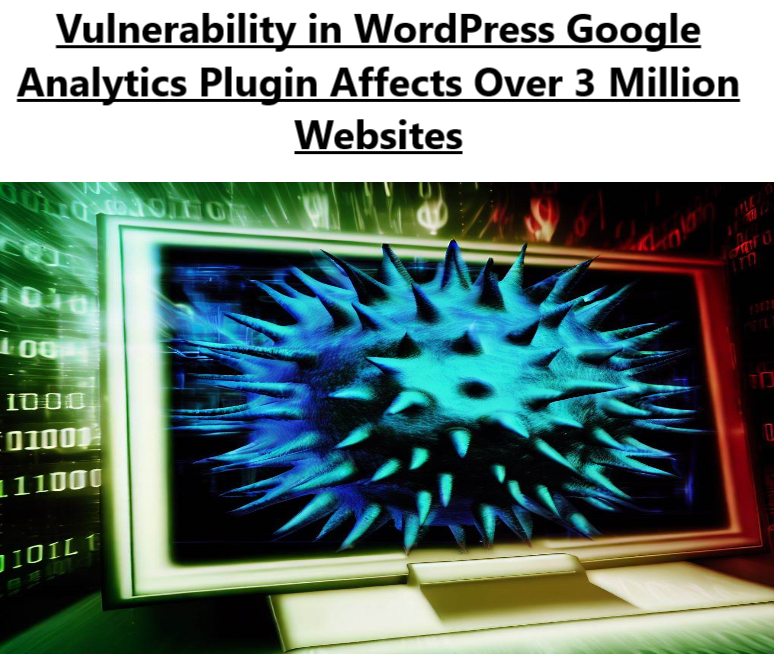 Vulnerability in WordPress Google Analytics Plugin Affects Over 3 Million Websites Vulnerability in WordPress Google Analytics Plugin Affects Over 3 Million Websites