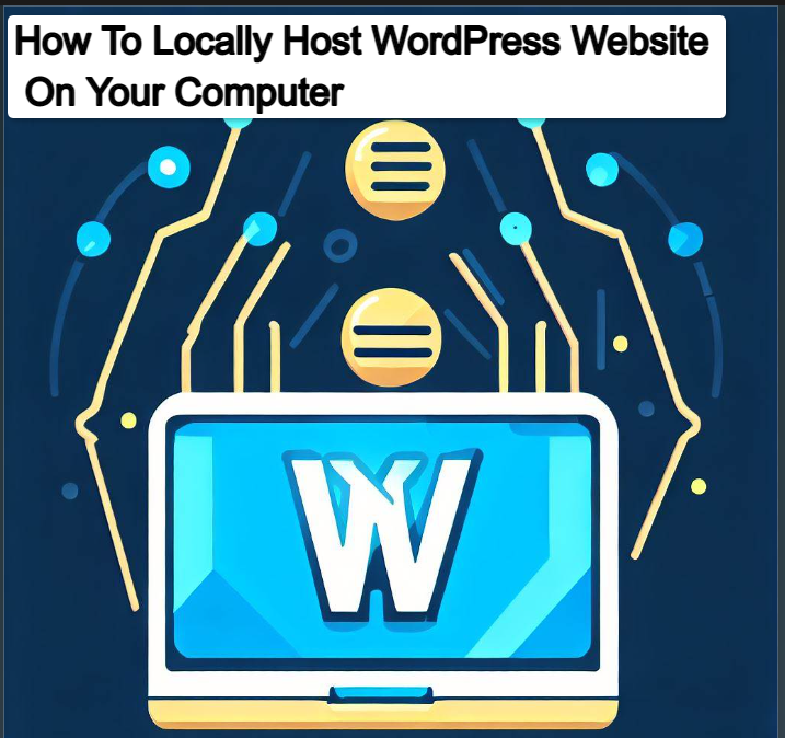 How To Locally Host WordPress Website On Your Computer Host WordPress Website Locally: How To Locally Host WordPress Website On Your Computer