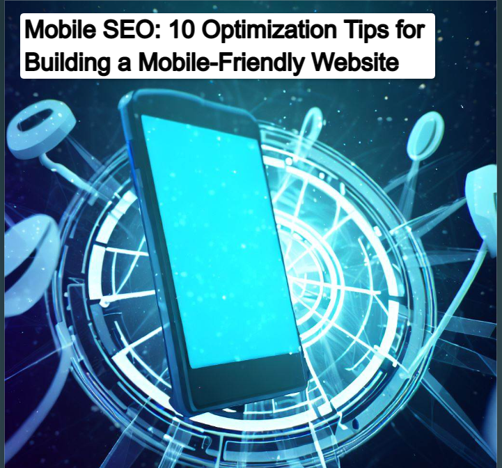 Mobile SEO 10 Optimization Tips for Building a Mobile Friendly Website Mastering Mobile SEO 101: 10 Expert Tips for Building a Mobile-Friendly Website