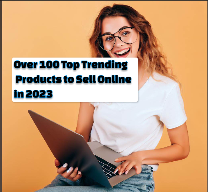 Over 100 Top Trending Products to Sell Online in 2023 Over 100 Top Trending Products to Sell Online in 2023