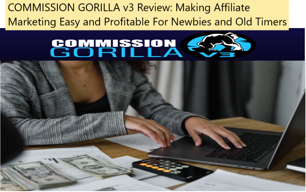 COMMISSION GORILLA v3 Review Making Affiliate Marketing Easy and Profitable For Newbies and Old Timers COMMISSION GORILLA v3 Review: Making Affiliate Marketing Easy and Profitable For Newbies and Old Timers