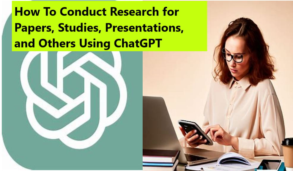 How To Conduct Research for Papers Studies Presentations and Others Using ChatGPT Using ChatGPT For Research: How To Conduct Research for Papers, Studies, Presentations, and Others Using ChatGPT