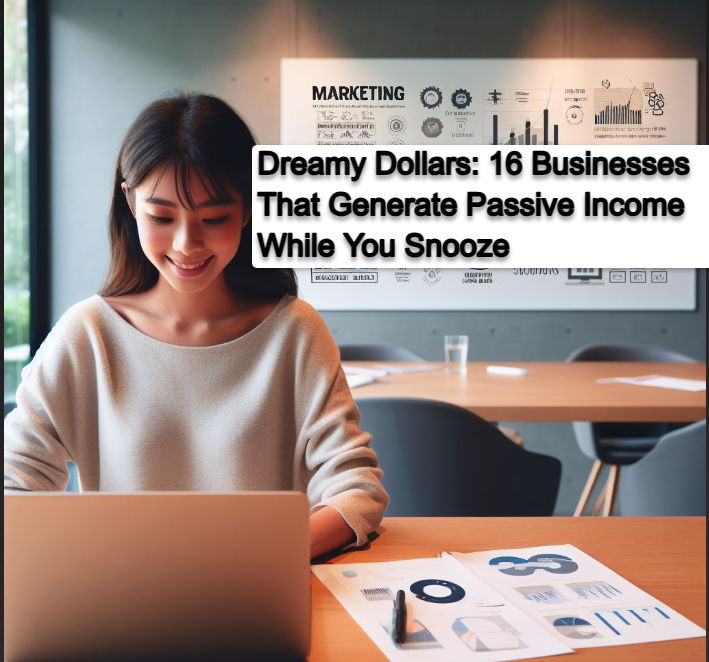 Dreamy Dollars16 Businesses That Generate Passive Income While You Snooze Dreamy Dollars: 16 Businesses That Generate Passive Income While You Snooze