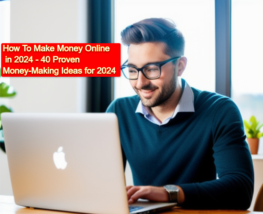 How To Make Money Online in 2024 40 Proven Money Making Ideas for 2024 How To Make Money Online in 2024 - 40 Proven Money-Making Ideas for 2024