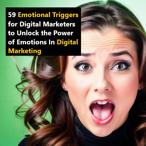 59 Emotional Triggers for Digital Marketers to Unlock the Power of Emotions In Digital Marketing 59 Emotional Triggers for Digital Marketers to Unlock the Power of Emotions In Digital Marketing