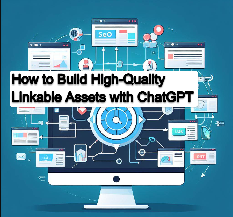How to Build High Quality Linkable Assets with ChatGPT How to Build High-Quality Linkable Assets with ChatGPT