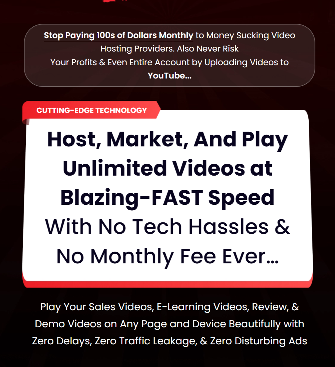 VidHostPro Blazing Fast Hosting Player Marketing Technology VidHostPro Review: The Unlimited Video Hosting And Marketing Solution. Host, Market, And Play Unlimited Videos at Blazing-FAST Speed With No Tech Hassles And No Monthly Fee Ever