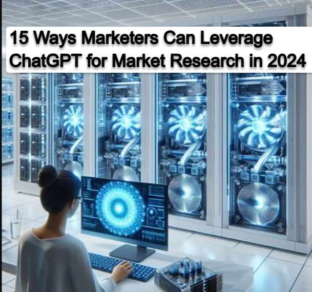 15 Ways Marketers Can Leverage ChatGPT for Market Research in 2024 15 Ways Marketers Can Leverage ChatGPT for Market Research in 2024