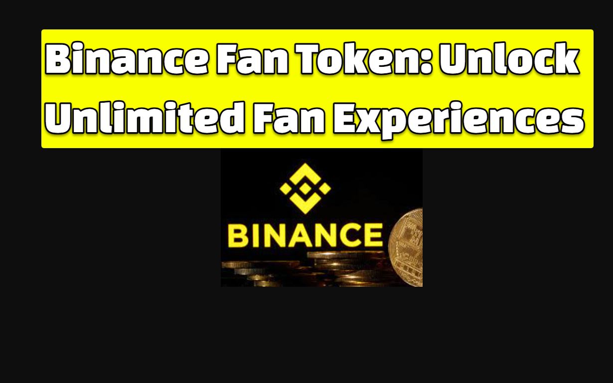 Binance Fan Token - Unlock Unlimited Fan Experiences