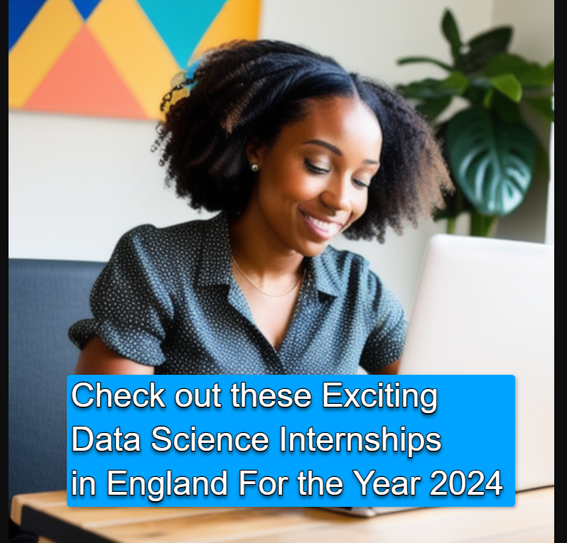 Check out these Exciting Data Science Internships in England For the Year 2024 Check out these Exciting Data Science Internships in England For the Year 2024