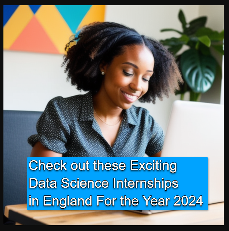 Check Out These Exciting Data Science Internships In England For The
