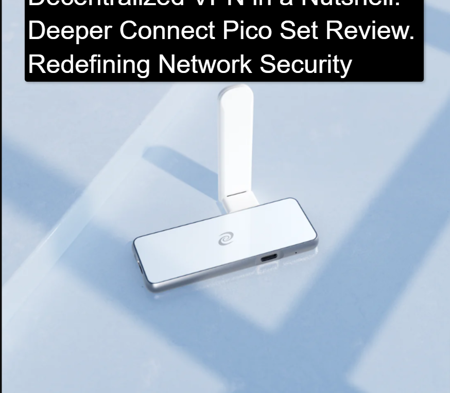 Decentralized VPN in a Nutshell Deeper Connect Pico Set Review. Redefining Network Security Decentralized VPN in a Nutshell: Deeper Connect Pico Set Review. Redefining Network Security With This Powerful Tool