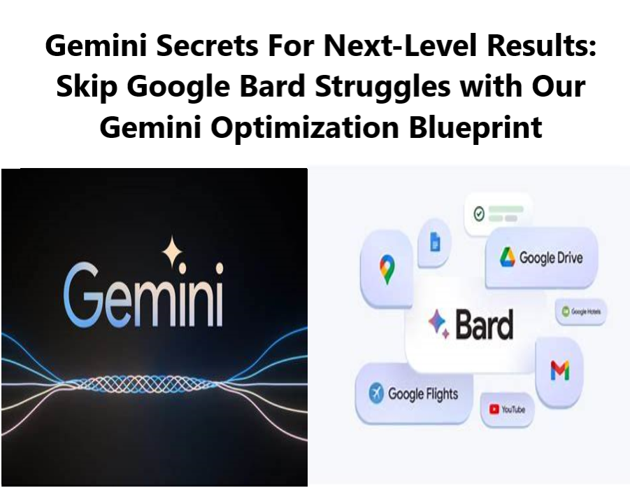 Gemini Secrets For Next Level Results Skip Google Bard Struggles with Our Gemini Optimization Blueprint Gemini Secrets For Next-Level Results: Skip Google Bard Struggles with Our Gemini Optimization Blueprint