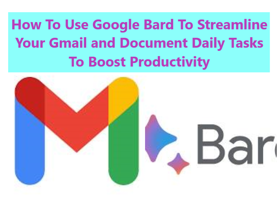 How To Use Google Bard To Streamline Your Gmail and Document Daily Tasks To Boost Productivity How To Use Google Bard To Streamline Your Gmail and Document Daily Tasks To Boost Productivity