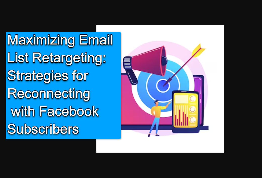Maximizing Email List Retargeting: Strategies for Reconnecting with Facebook Subscribers