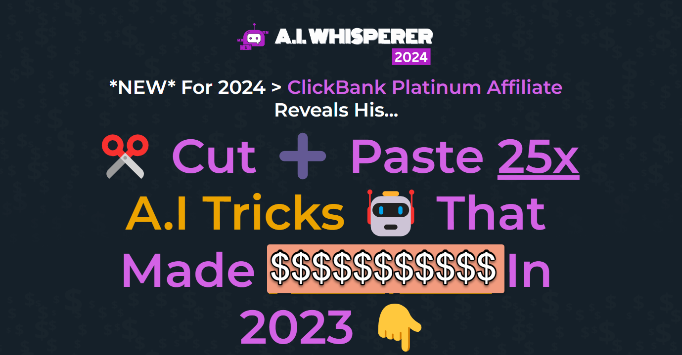 Visit AI Whisperer 2024 Launch Page Here AI Whisperer 2024 Review: ClickBank Platinum Affiliate Reveals His… ✂️ Cut ➕ Paste 25x A.I Tricks 🤖 That Made Him $$$$$ In 2023