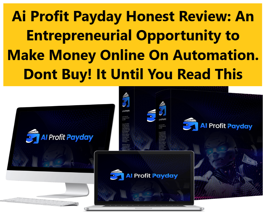 Ai Profit Payday Honest Ai Profit Payday Honest Review: An Entrepreneurial Opportunity to Make Money Online On Automation. Dont Buy! It Until You Read This