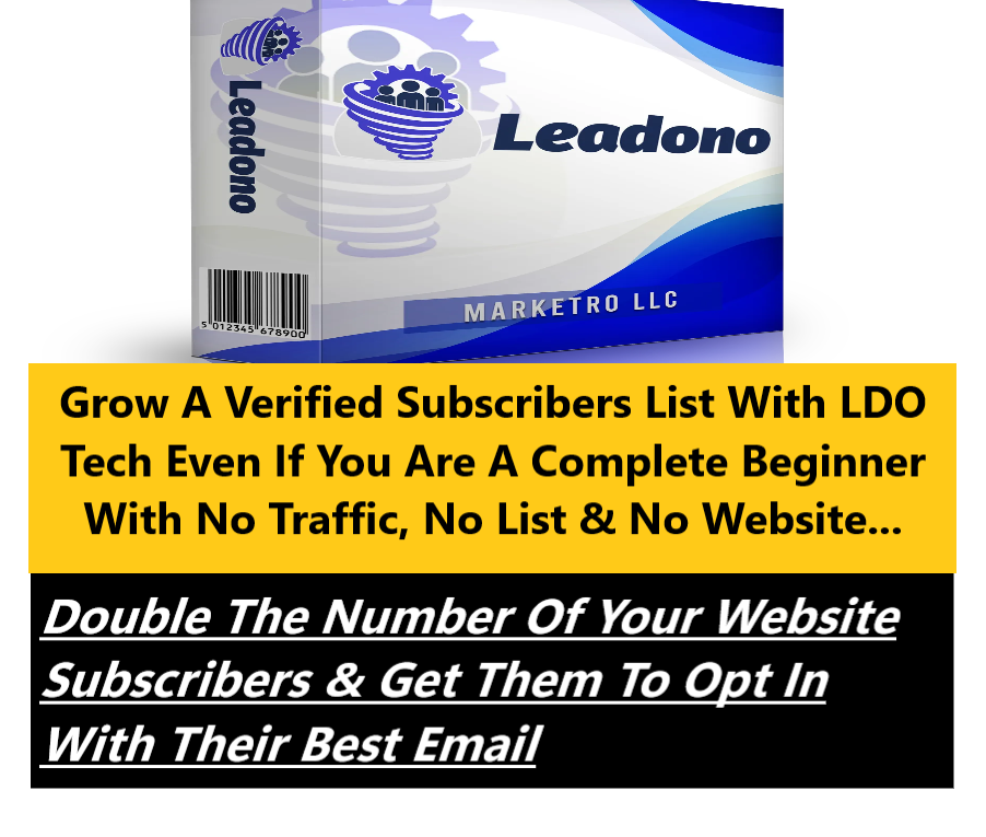 Double The Number Of Your Website Subscribers Get Them To Opt In With Their Best Email Leadono Review: Capture Targeted Email Subscribers And Auto-Build Your List From Scratch With Revolutionary LDO Technology Even If You Are A Newbie. Leadono Bundle Lifetime Access Included