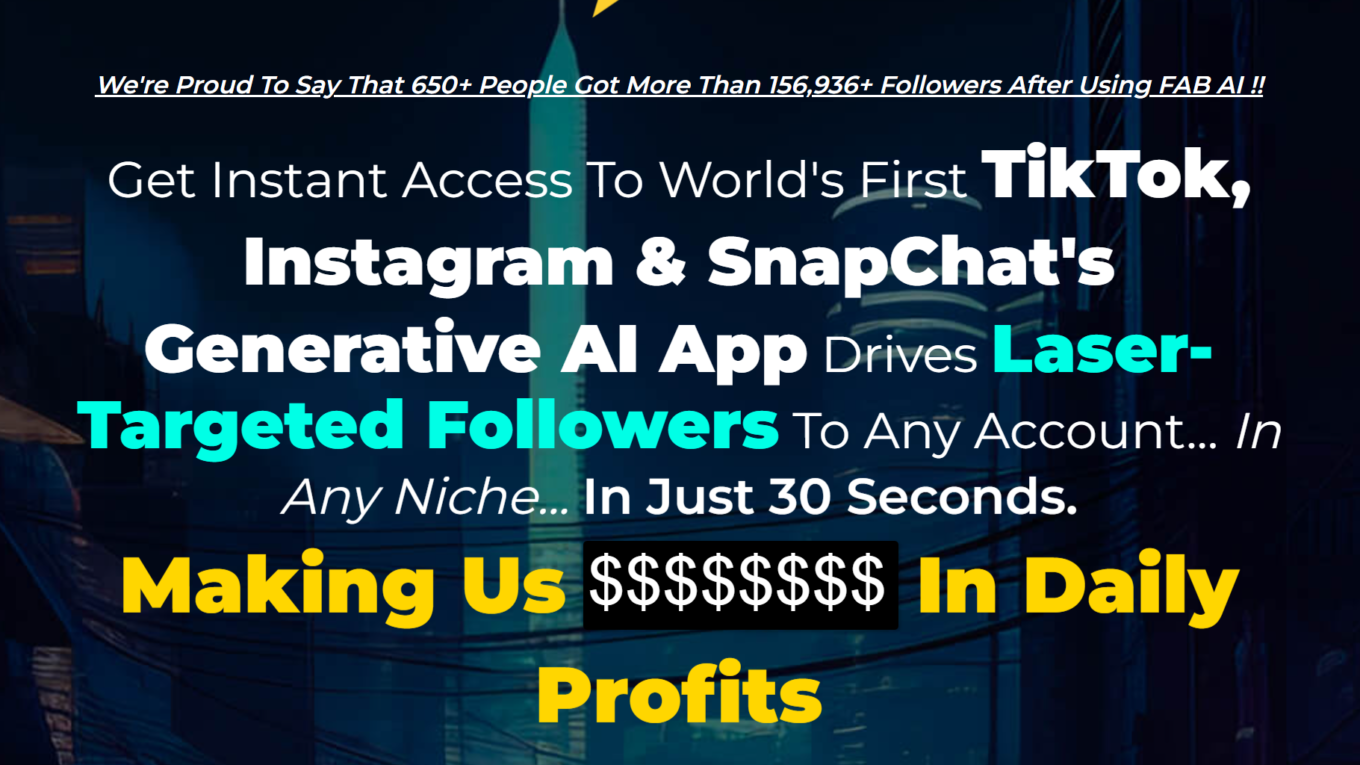 FAB AI VIP Fab Ai Review - Is It Worth It? FabAi is The First TikTok, Snapchat and Instagram Generative AI App Drives Laser-Targeted Followers Anywhere You Want… In Any Niche… In Just 30 Seconds.