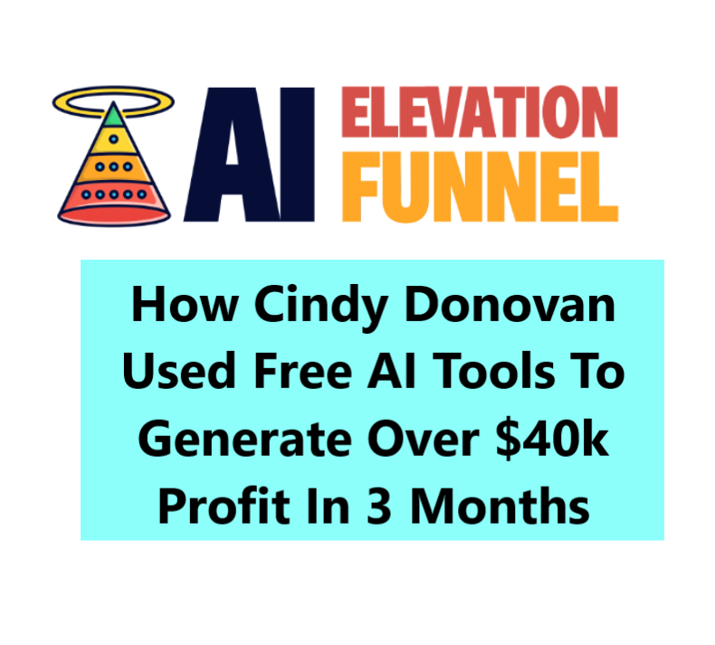 How Cindy Donovan Used Free AI Tools To Generate Over 40k Profit In 3 Months AI Elevation Funnel Method: How Cindy Donovan Used Free AI Tools To Generate Over $40k Profit In 3 Months