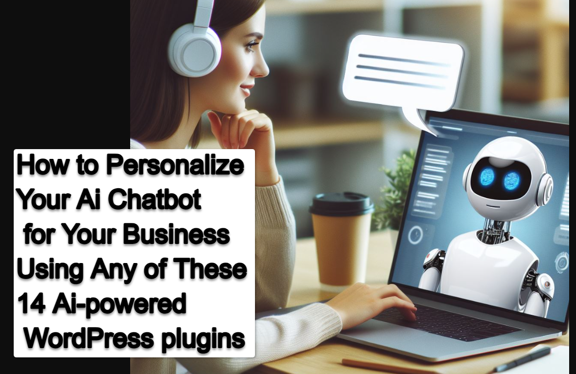 How to Personalize Your Ai Chatbot for Your Business Using Any of These 14 Ai powered WordPress plugins How to Personalize Your Ai Chatbot for Your Business Using Any of These 14 Best Ai-powered WordPress plugins
