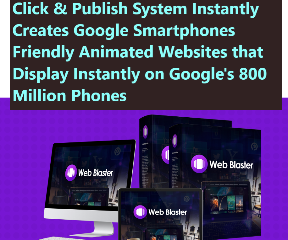 Web Blaster JV 5000 in Prizes 1 Web Blaster Review: Never Seen Before Click & Publish System Instantly Creates Google Smartphones Friendly Animated Websites that Display Instantly on Google's 800 Million Phones