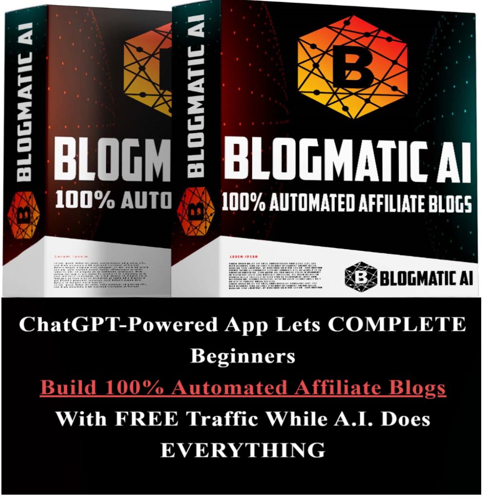 BlogMatic AI review: A ChatGPT-Powered App That Lets COMPLETE Beginners Build 100% Automated Affiliate Blogs With FREE Traffic While A.I. Does EVERYTHING. Get Lifetime Access