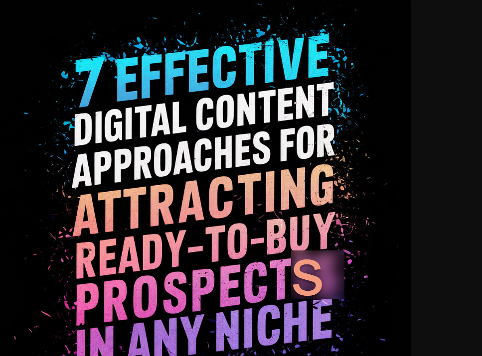 53756876116 63501b4405 b 7 Effective Digital Content Approaches for Attracting Ready-to-Buy Prospects in Any Niche