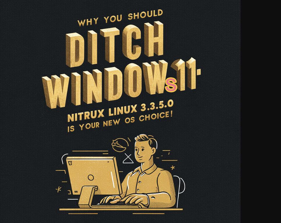 53771652689 6101911824 b Why You Should Ditch Windows 11: Nitrux Linux 3.5.0 is Your New OS Choice!
