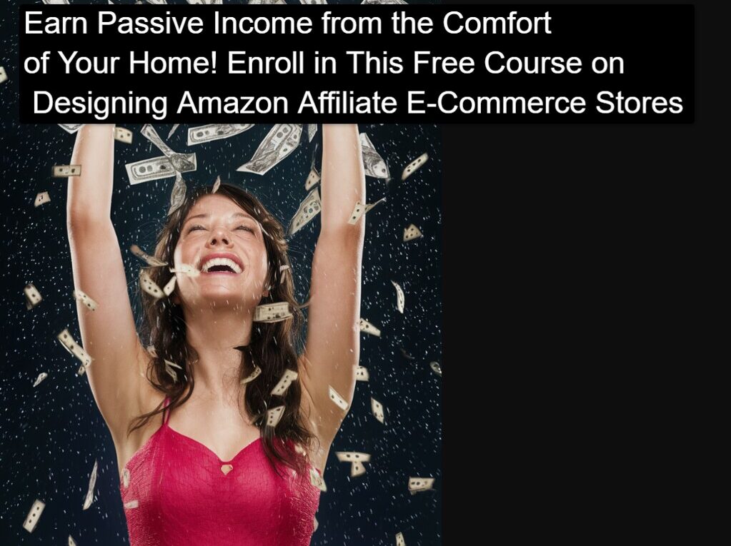 53832321734 56057ee2c6 b Earn Passive Income from the Comfort of Your Home! Enroll in This Free Course on Designing Amazon Affiliate E-Commerce Stores